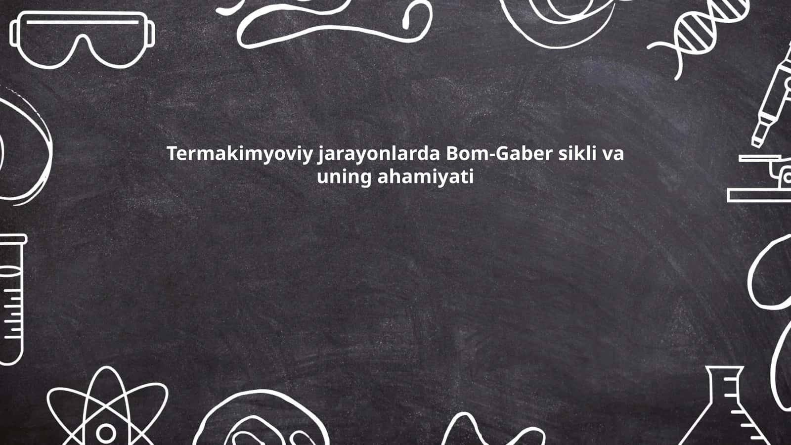 Termakimyoviy jarayonlarda Bom-Gaber sikli va uning ahamiyati