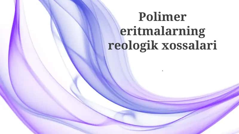 Polimer eritmalarning reologik xossalari