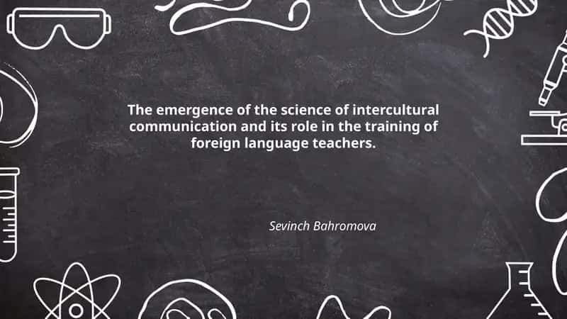The emergence of the science of intercultural communication and its role in the training of foreign language teachers.