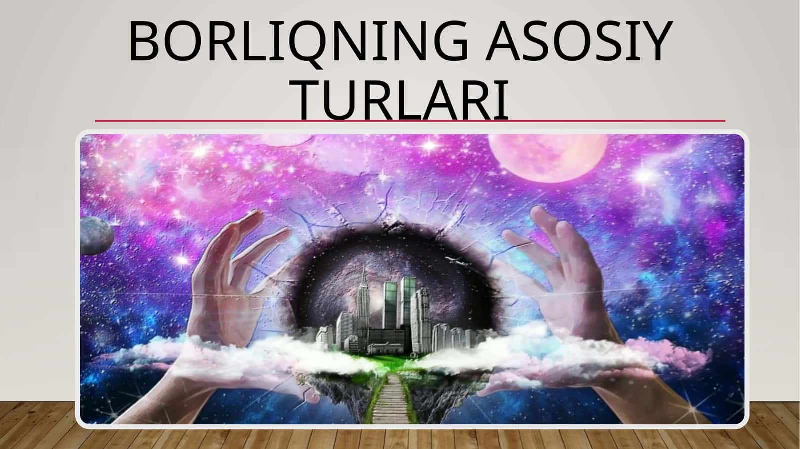 Borliqning asosiy turlari