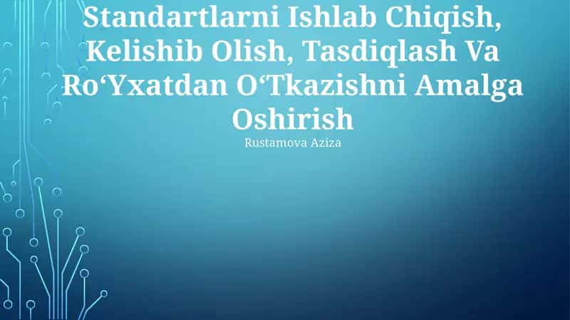 Standartlarni Ishlab Chiqish, Kelishib Olish, Tasdiqlash Va RoʻYxatdan OʻTkazishni Amalga Oshirish