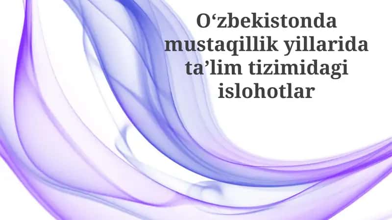 Oʻzbekistondamustaqillikyillaridataʼlimtizimidagiislohotlar