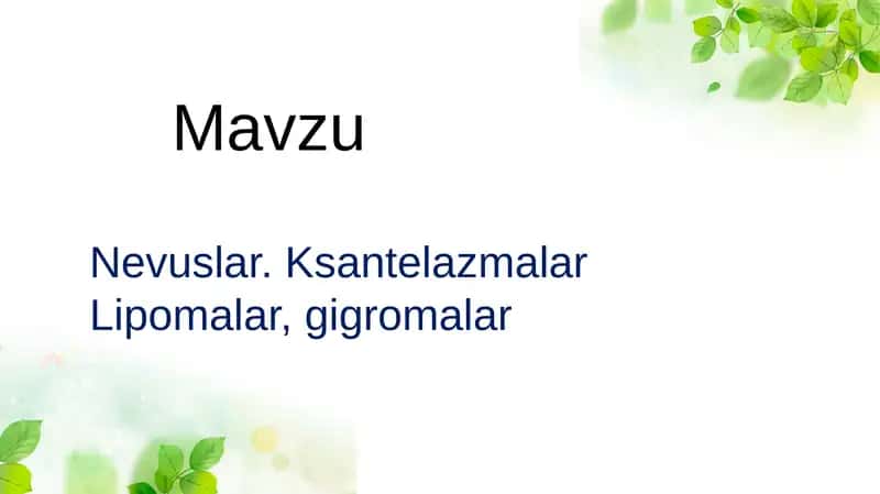 Nevuslar. Ksantelazmalar. Lipomalar. Gigromalar