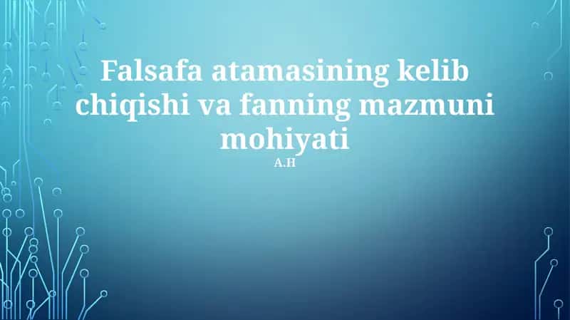 Falsafa atamasining kelib chiqishi va fanning mazmuni mohiyati
