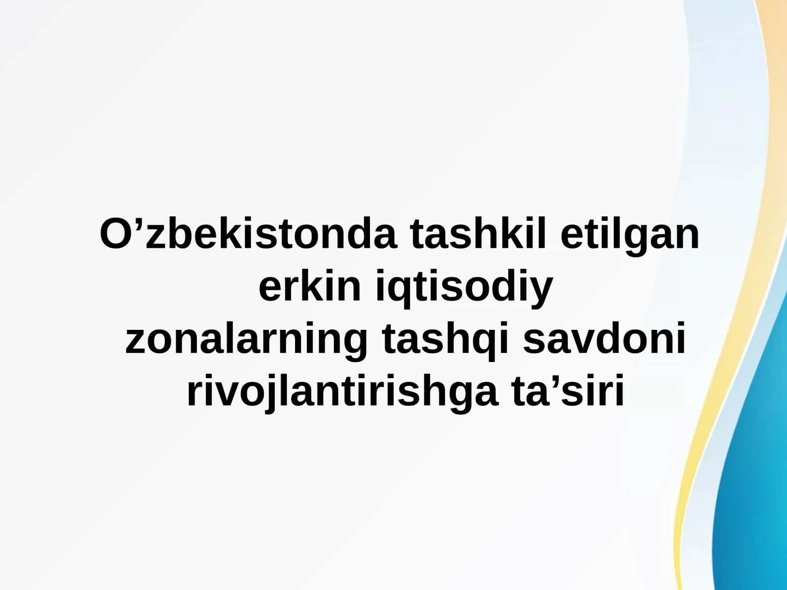 O’zbekistonda tashkil etilgan erkin iqtisodiy zonalarning tashqi savdoni rivojlantirishga ta’siri