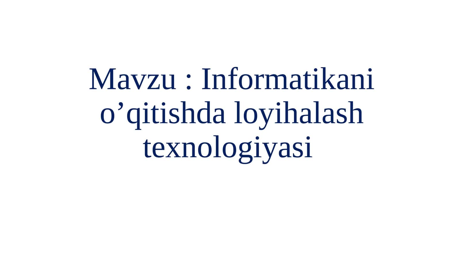 Informatikani o‘qitishda loyihalash texnologiyasi