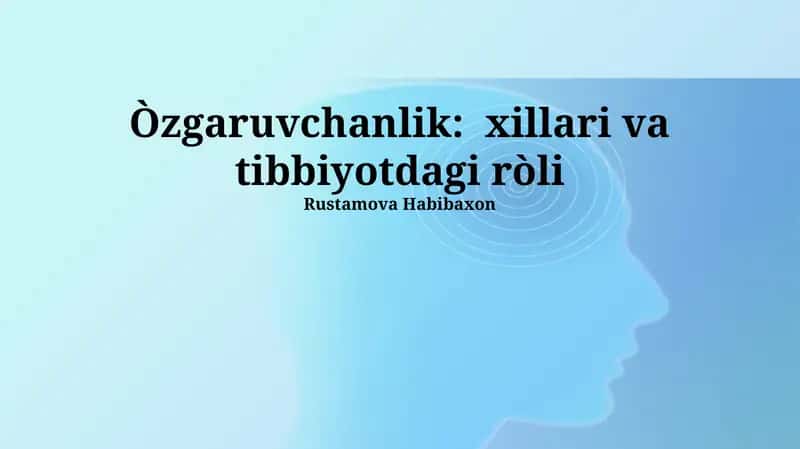 O'zgaruvchanlik: xillari va tibbiyotdagi ròli