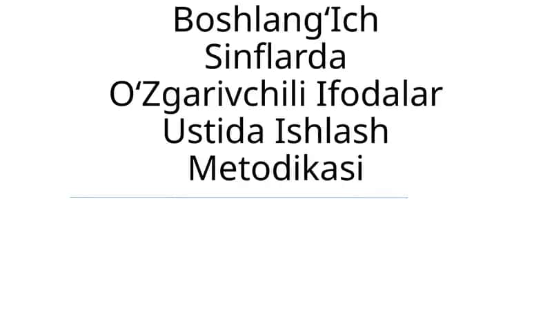 BoshlangʻIch Sinflarda OʻZgarivchili Ifodalar Ustida Ishlash Metodikasi