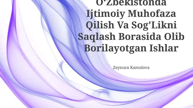 OʻZbekistonda Ijtimoiy Muhofaza Qilish Va Sog'Likni Saqlash Borasida Olib Borilayotgan Ishlar