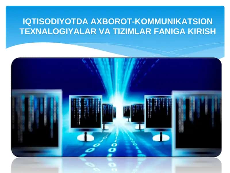 IQTISODIYOTDA AXBOROT-KOMMUNIKATSION TEXNALOGIYALAR VA TIZIMLAR FANIGA KIRISH