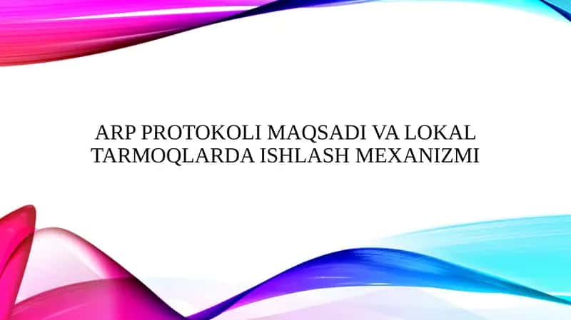 ARP PROTOKOLI MAQSADI VA LOKAL TARMOQLARDA ISHLASH MEXANIZMI