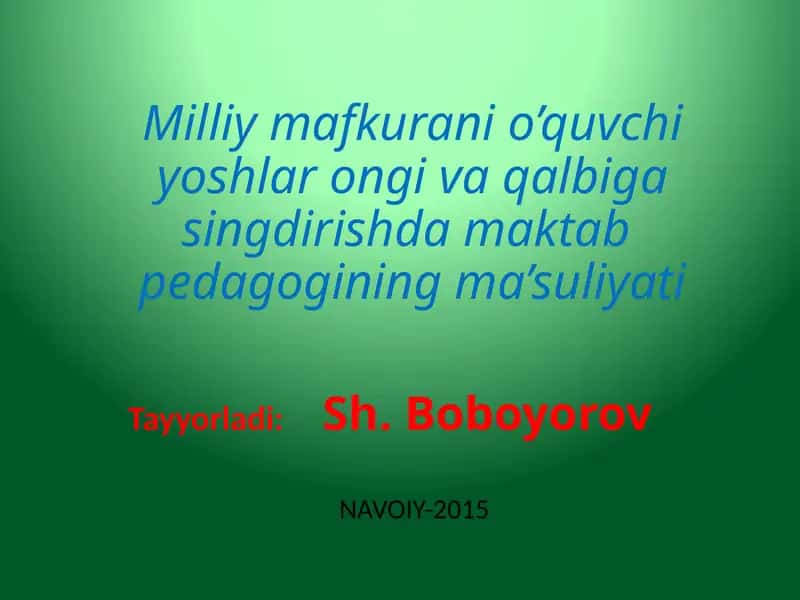 Milliy mafkurani o’quvchi yoshlar ongi va qalbiga singdirishda maktab pedagogining ma’suliyati