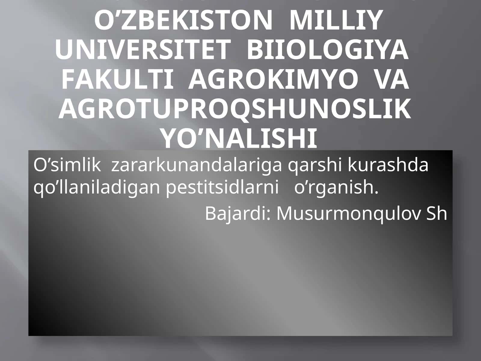 O’simlik zararkunandalariga qarshi kurashda qo’llaniladigan pestitsidlarni o’rganish