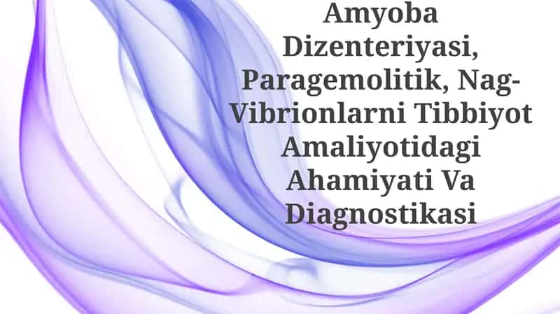 Amyoba Dizenteriyasi, Paragemolitik, Nag-Vibrionlarni Tibbiyot Amaliyotidagi Ahamiyati VaDiagnostikasi