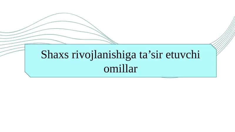 Shaxs rivojlanishiga ta’sir etuvchi omillar