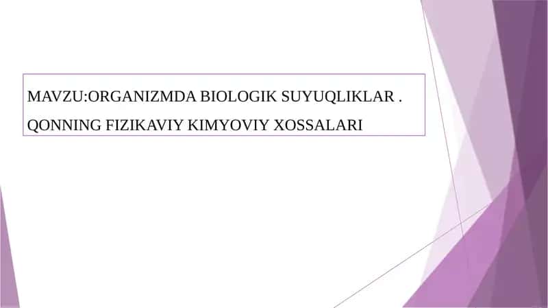 ORGANIZMDA BIOLOGIK SUYUQLIKLAR.QONNING FIZIKAVIY KIMYOVIY XOSSALARI