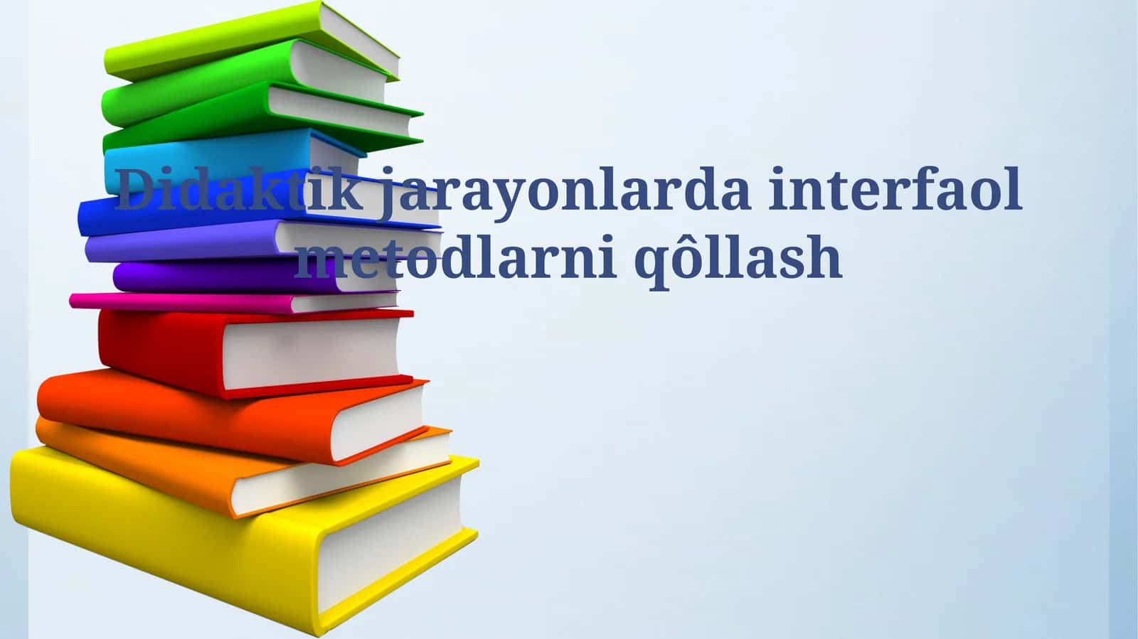 Didaktik jarayonlarda interfaol metodlarni qôllash