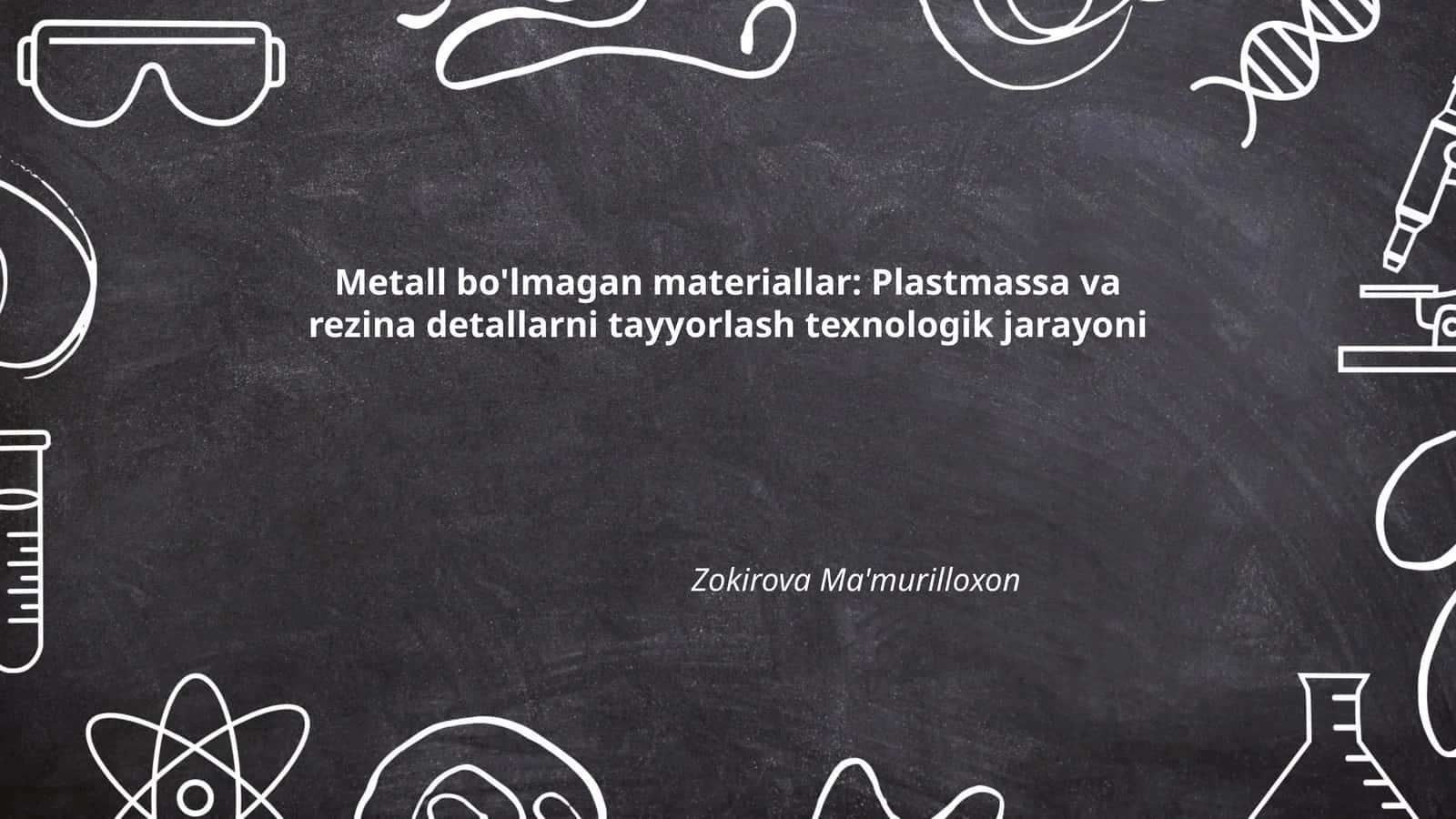 Metall bo'lmagan materiallar: Plastmassa va rezina detallarni tayyorlash texnologik jarayoni