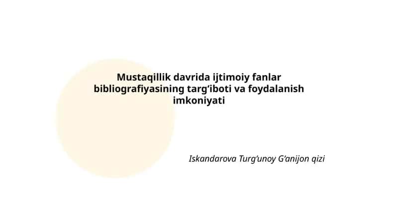 Mustaqillik davrida ijtimoiy fanlar bibliografiyasining targ‘iboti va foydalanish imkoniyati