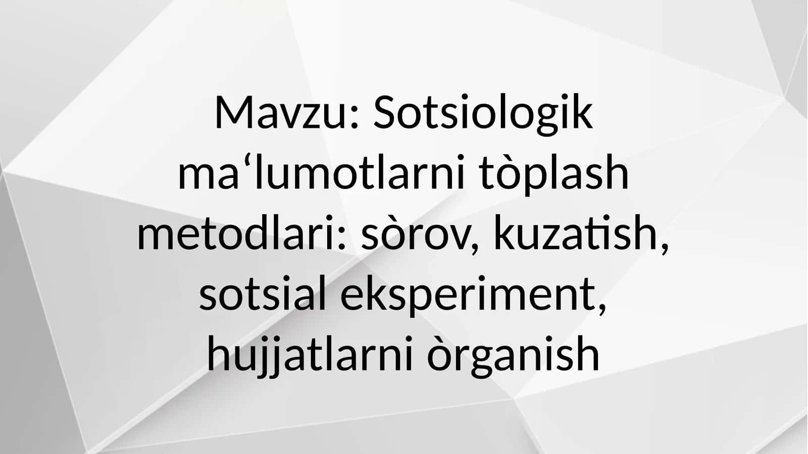 Sotsiologik ma‘lumotlarni tòplash metodlari sòrov, kuzatish, sotsial eksperiment, hujjatlarni òrganish
