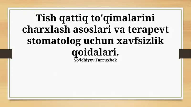 Tish qattiq to'qimalarini charxlash asoslari va terapevt stomatolog uchun xavfsizlik qoidalari