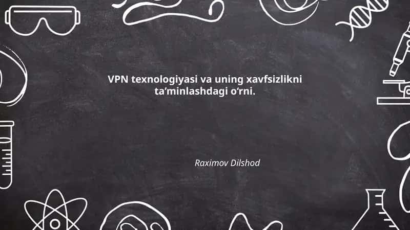 VPN texnologiyasi va uning xavfsizlikni ta’minlashdagi o‘rni