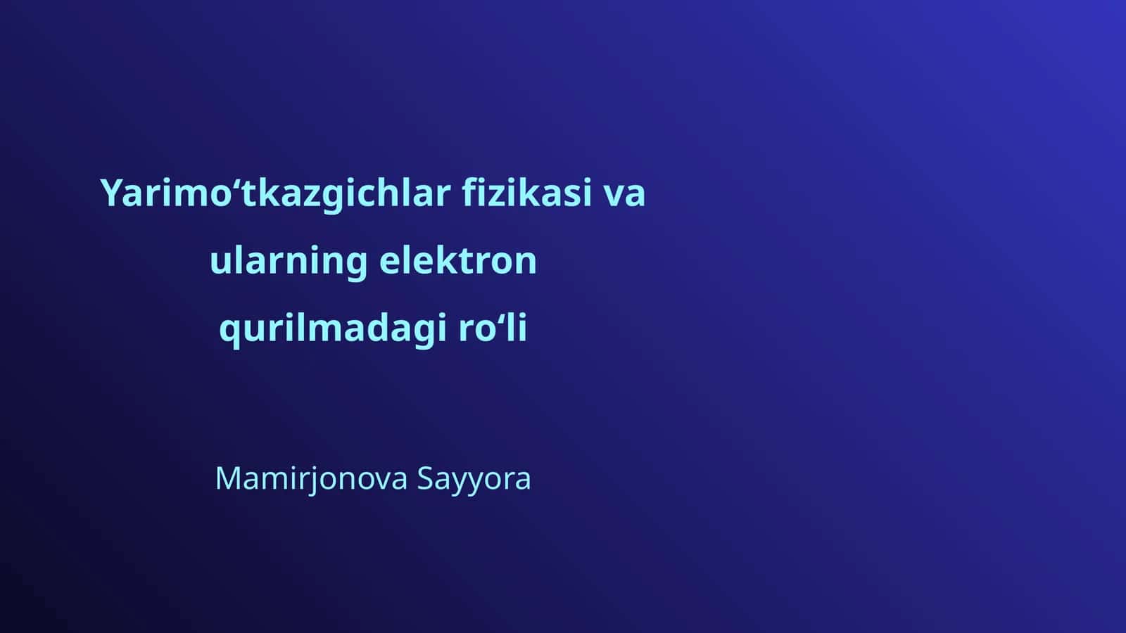 Yarimoʻtkazgichlar fizikasi va ularning elektron qurilmadagi roʻli