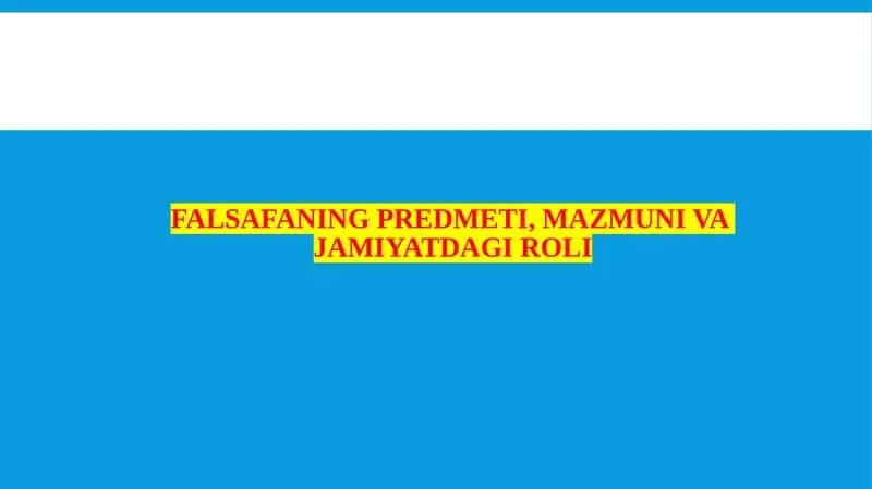 Falsafaning predmeti, mazmuni va jamiyatdagi roli