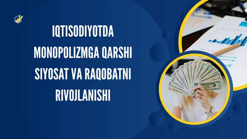 IQTISODIYOTDA MONOPOLIZMGA QARSHI SIYOSAT VA RAQOBATNI RIVOJLANISHI