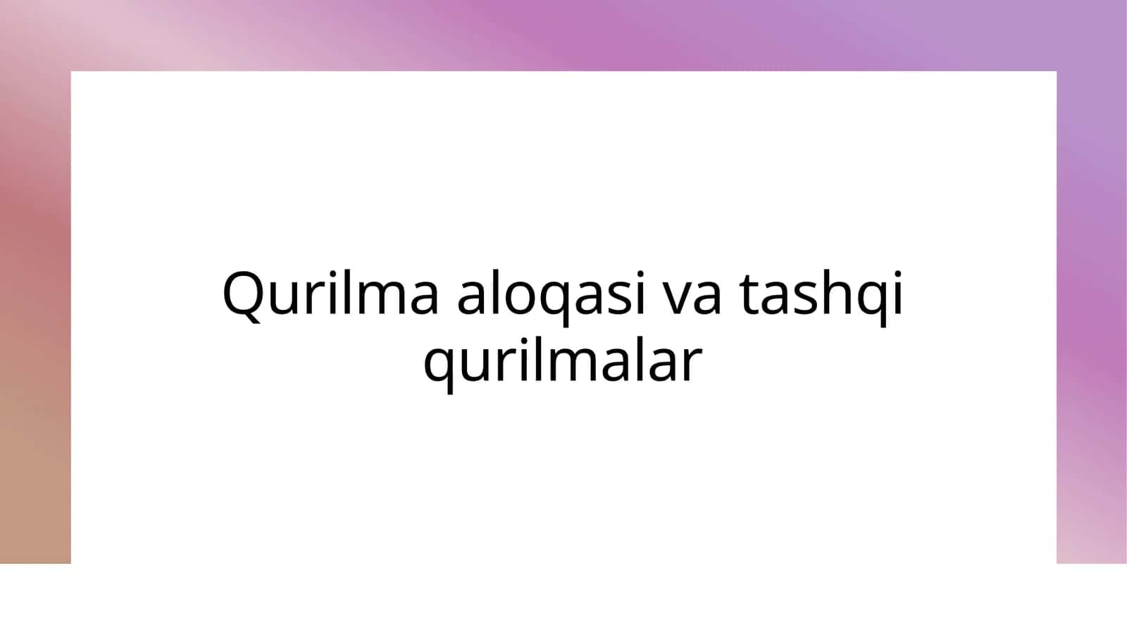 Qurilma aloqasi va tashqi qurilmalar