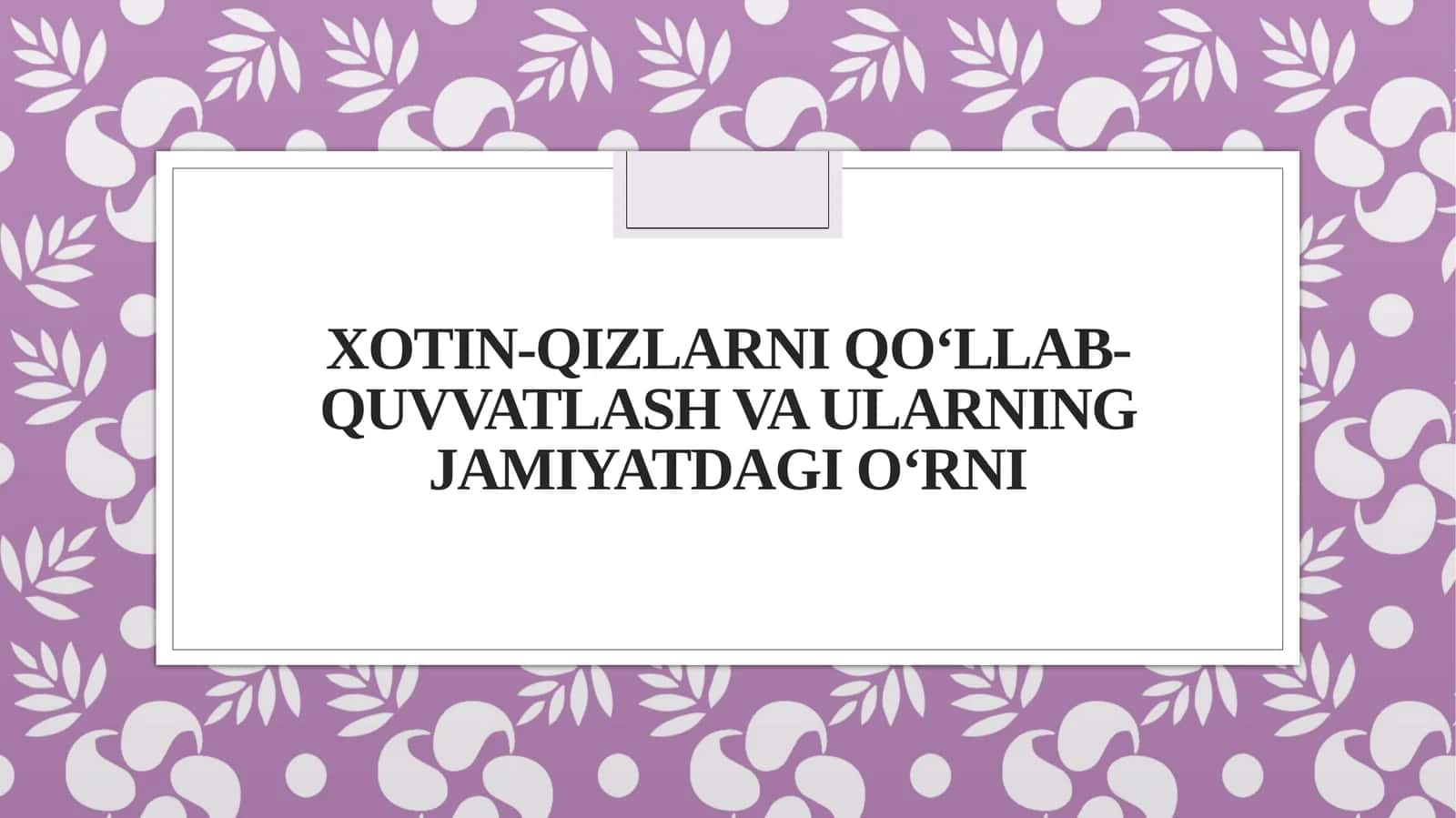 Xotin-qizlarni qo‘llab-quvvatlash va ularning jamiyatdagio‘rni