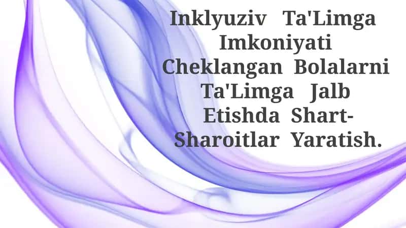 Inklyuziv Ta'Limga Imkoniyati Cheklangan Bolalarni Ta'Limga Jalb Etishda Shart-Sharoitlar Yaratish