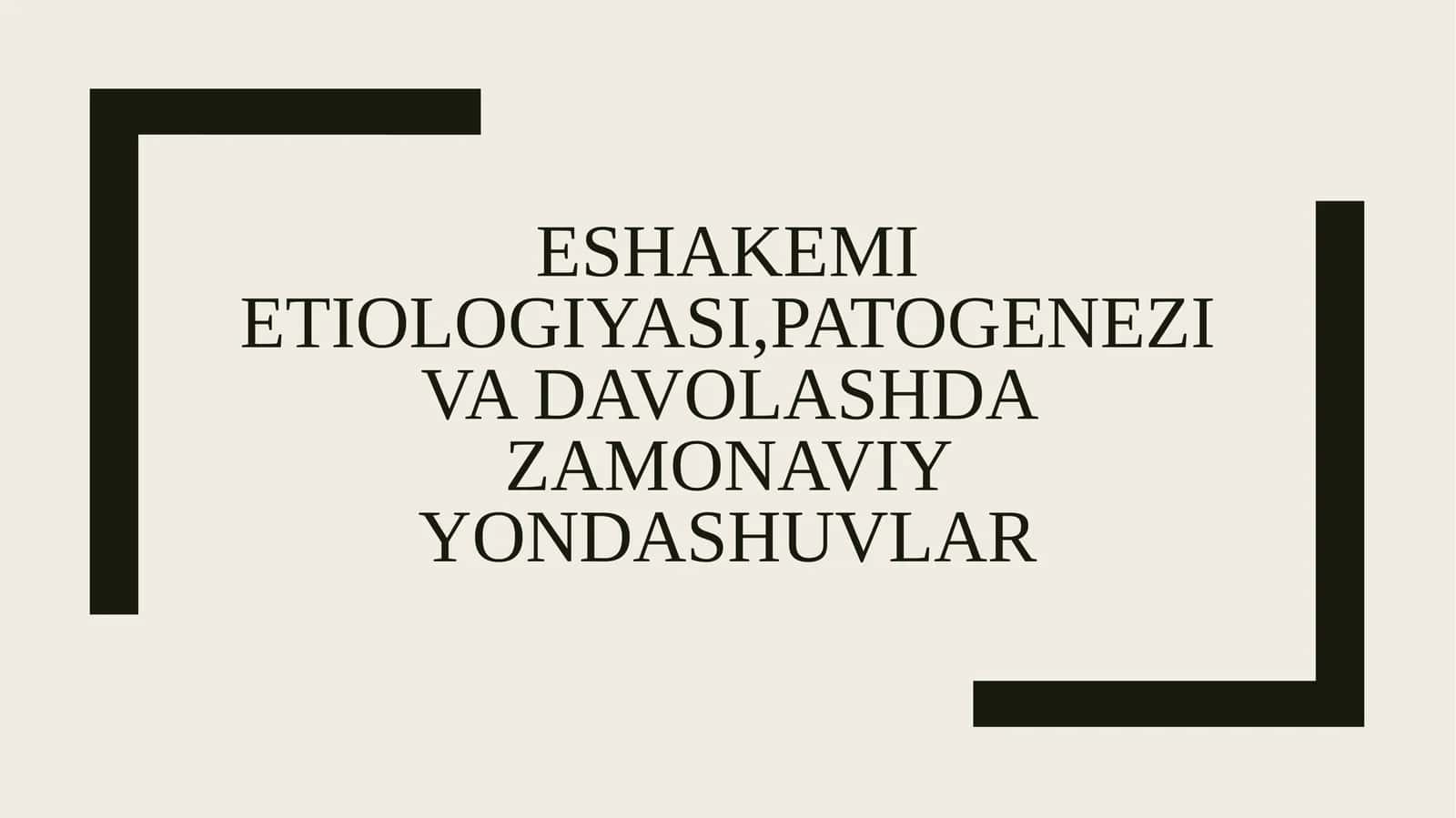 Eshakëmi etiologiyasi, patogenez va davolashda zamonaviy dasturlar