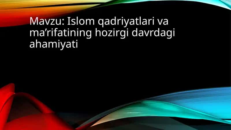Islom qadriyatlari va ma’rifatining hozirgi davrdagi ahamiyati