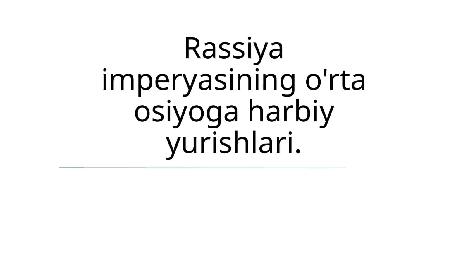Rassiya imperyasining o'rta osiyoga harbiy yurishlari
