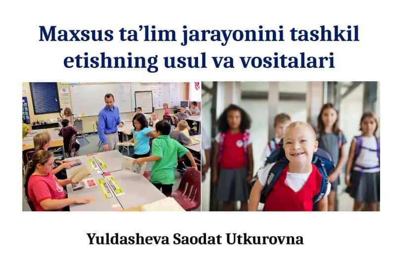 Maxsusta’lim jarayonini tashkili etishning usul va vositalari