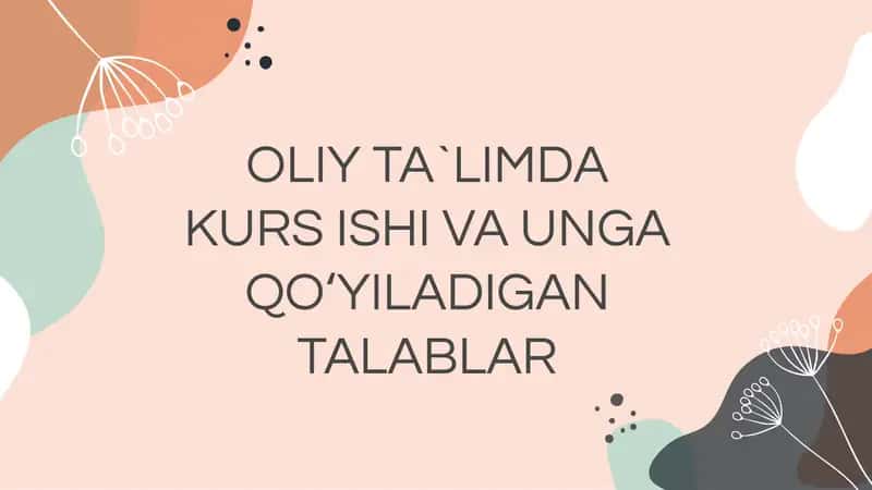 OLIY TA`LIMDA KURS ISHI VA UNGA QO‘YILADIGAN TALABLAR