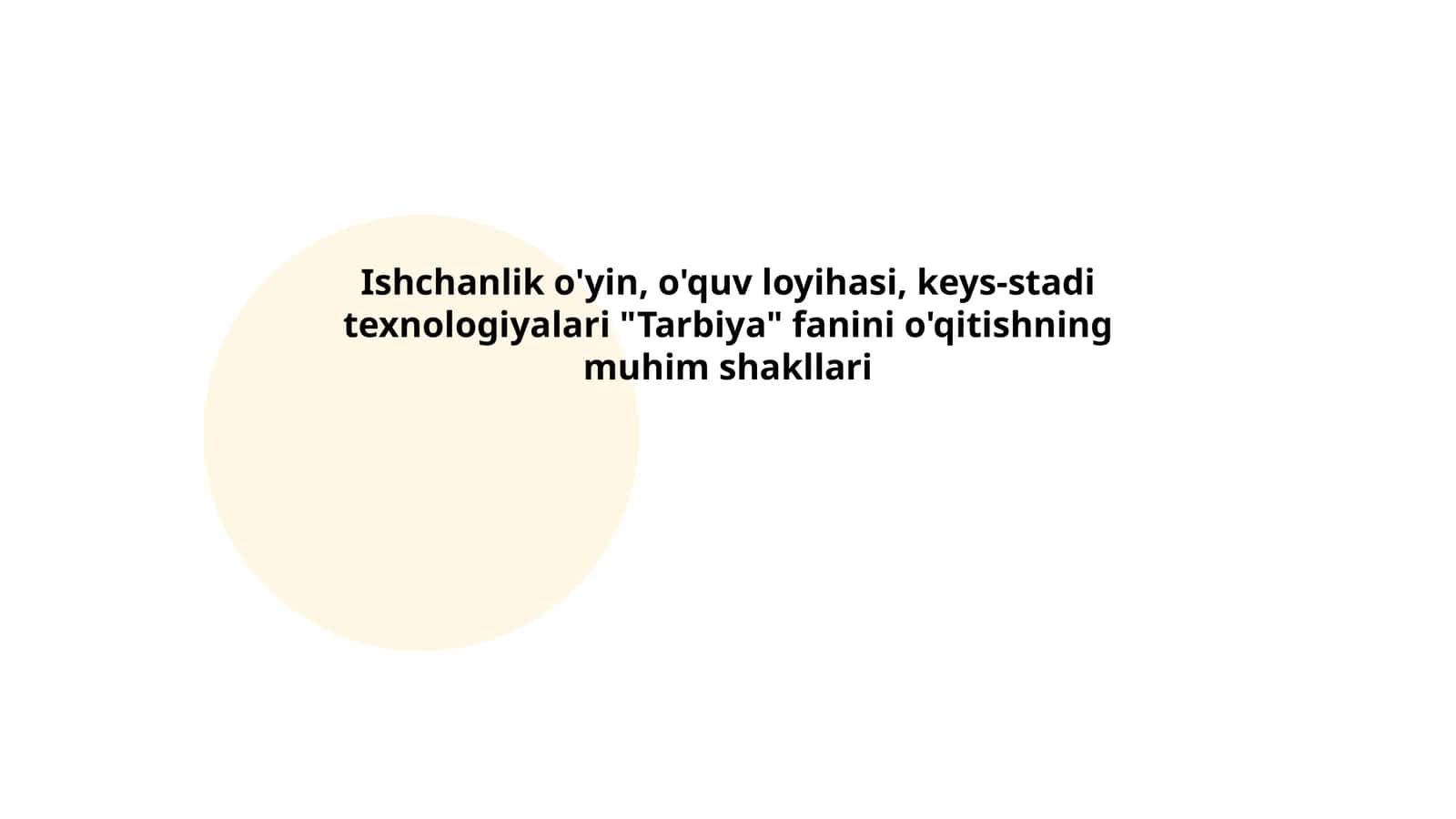 Ishchanlik o'yin, o'quv loyihasi, keys-stadi texnologiyalari "Tarbiya" fanini o'qitishning muhim shakllari