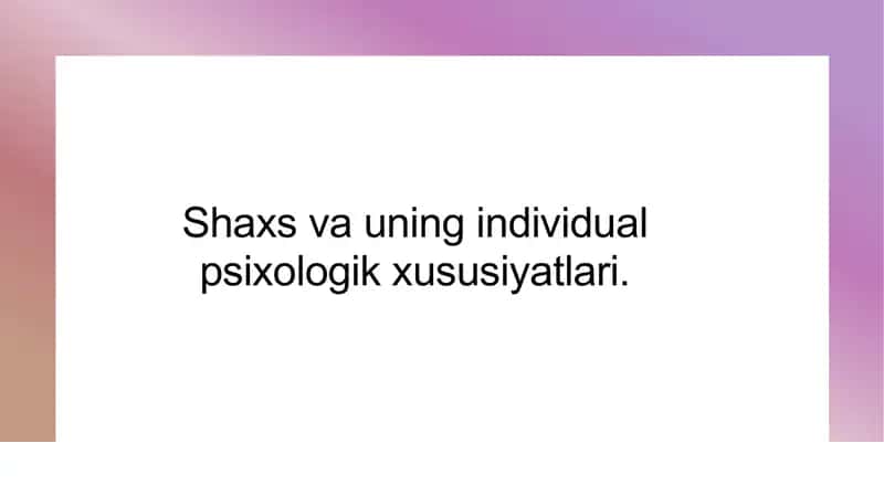 Shaxs va uning individual psixologik xususiyatlari