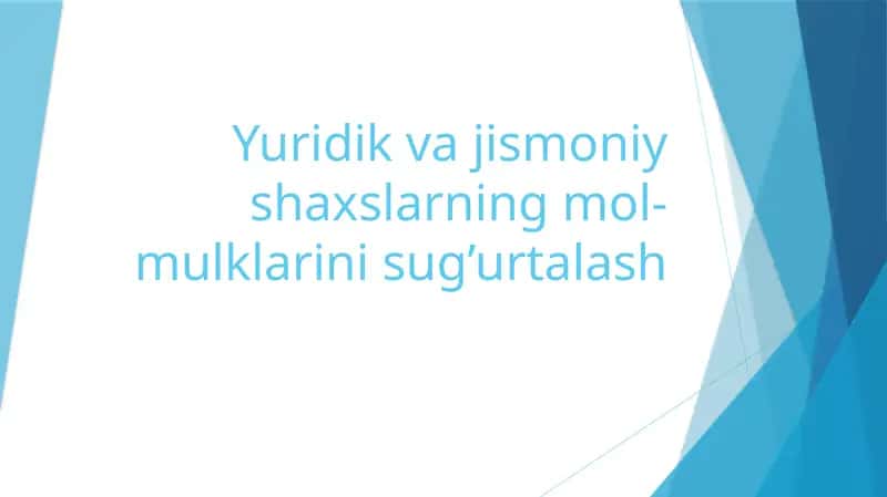 Yuridik va jismoniy shaxslarning mol-mulklarini sug'urtalash