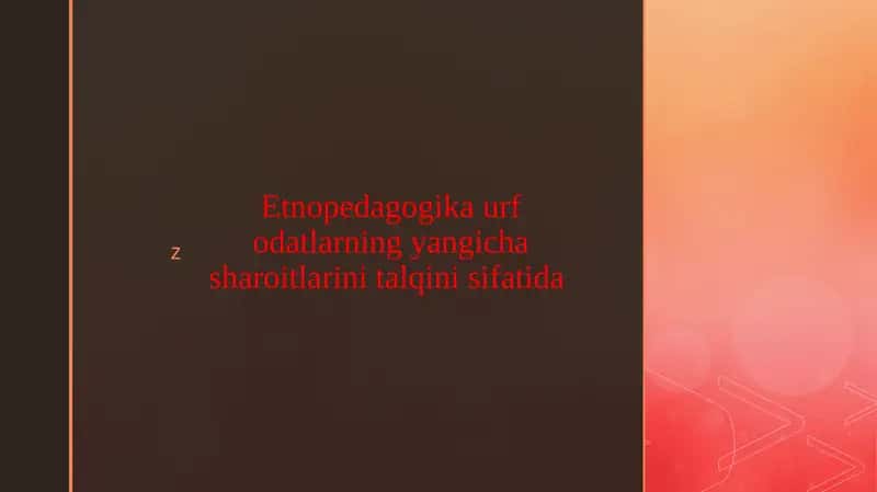 Etnopedagogika urf odatlarning yangicha sharoitlarini talqini sifatida