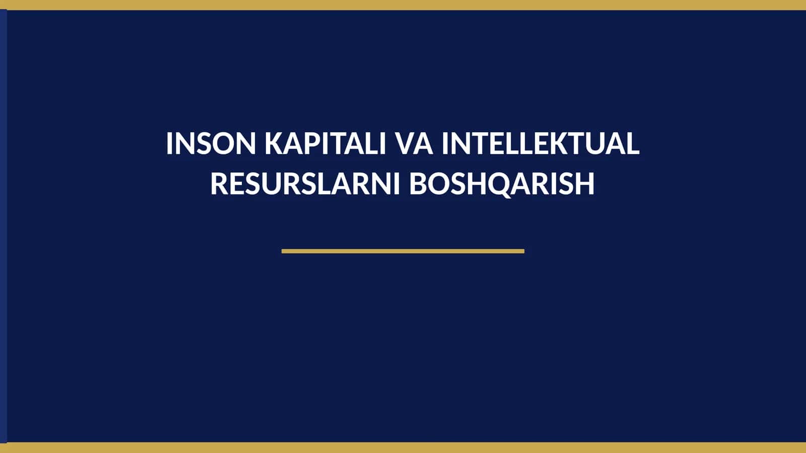 INSON KAPITALI VA INTELLEKTUAL RESURSLARNI BOSHQARISH