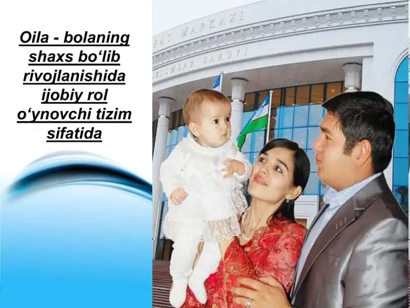 Oila - bolaning shaxs bo‘lib rivojlanishida ijobiy rol o‘ynovchi tizim sifatida