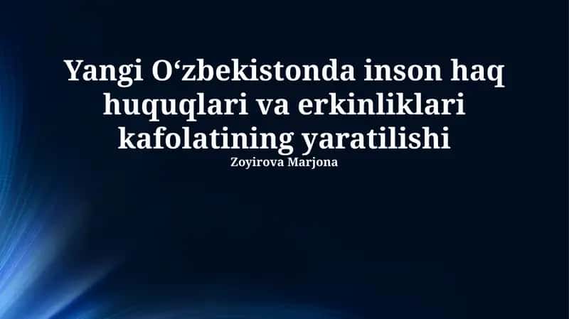 Yangi Oʻzbekistonda inson haq huquqlari va erkinliklari kafolatining yaratilishi