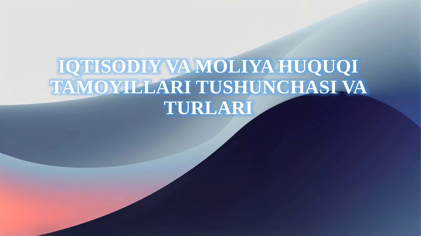 IQTISODIY VA MOLIYA HUQUQI TAMOYILLARI TUSHUNCHASI VA TURLARI