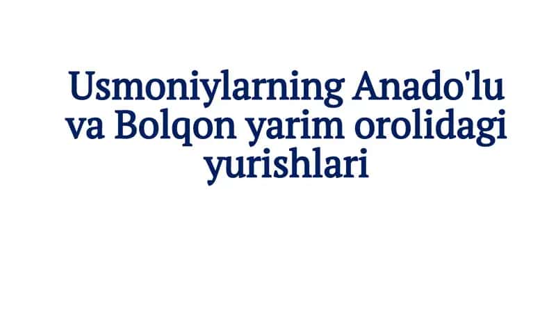 Usmoniylarning Anado'lu va Bolqon yarim orolidagi yurishlari