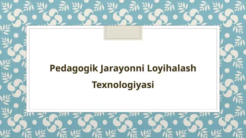 Pedagogik Jarayonni Loyihalash Texnologiyasi