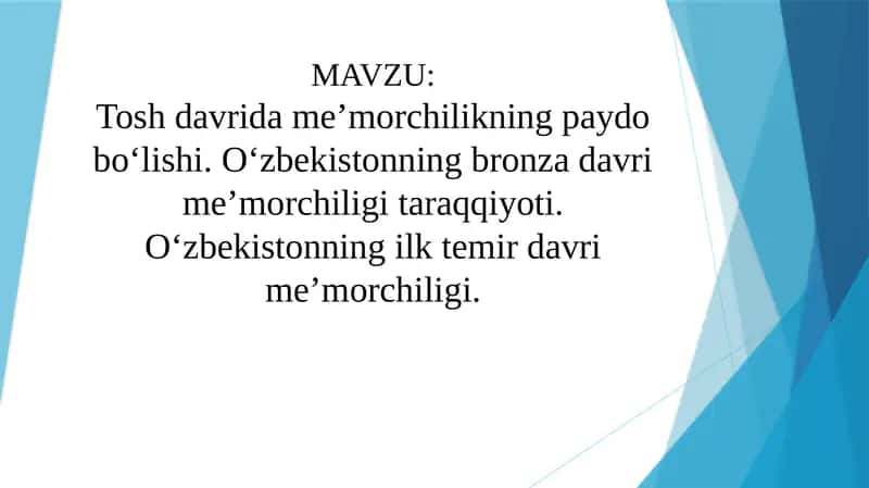 Tosh davrida me’morchilikning paydo bo‘lishi. O‘zbekistonning bronza davri me’morchiligi taraqqiyoti. O‘zbekistonning ilk temir davri me’morchiligi.