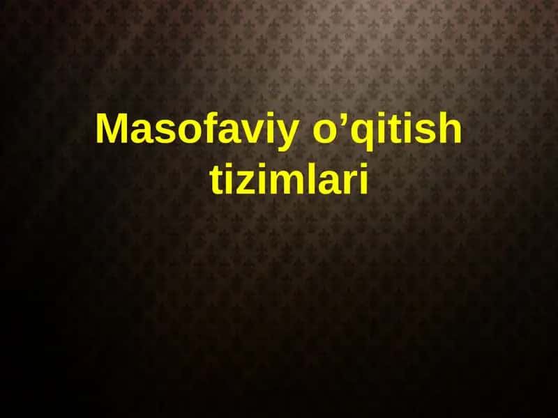 Masofaviy o’qitish tizimlari