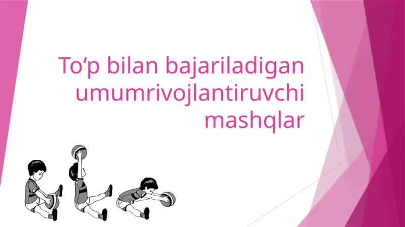 To‘pbilan bajariladigan umumiy rivojlanish mashqlari